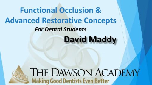 Dawson Academy Functional Occlusion & Advanced Restorative Concepts - David Maddy
