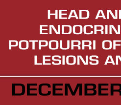 Head and Neck, and Endocrine Pathology: Potpourri of Non-Neoplastic Lesions and Neoplasms