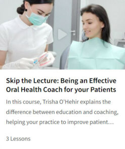 Skip the Lecture: Being an Effective Oral Health Coach for your Patients