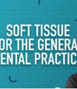 Soft Tissue for the General Dental Practice (9 Lectures)