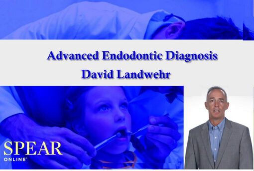 Spear Advanced Endodontic Diagnosis - David Landwehr