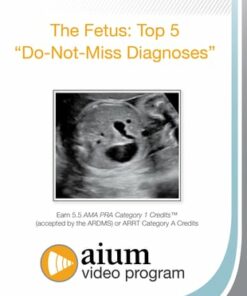 The Fetus: Top 5 "Do-Not-Miss Diagnoses"