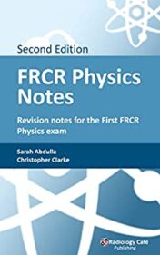 FRCR Physics Notes: Revision notes for the First FRCR Physics exam, 2nd edition (ePub and CONVERTED PDF)