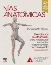 Vías anatómicas. Meridianos miofasciales para terapeutas manuales y profesionales del movimiento (4th ed.)  