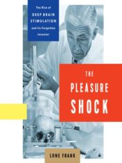 Pleasure Shock: The Rise of Deep Brain Stimulation and Its Forgotten Inventor (PDF) 2018