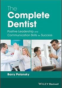 The Complete Dentist: Positive Leadership and Communication Skills for Success