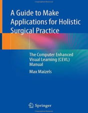 A Guide to Make Applications for Holistic Surgical Practice: The Computer Enhanced Visual Learning (CEVL) Manual 2021 Original PDF