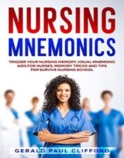 Nursing Mnemonics: Trigger Your Nursing Memory, Visual Mnemonic Aids for Nurses, Memory Tricks and Tips for Survive Nursing School  2020 Epub+Converted