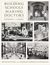 Building Schools, Making Doctors: Architecture and the Modern American Physician 2022 Original PDF