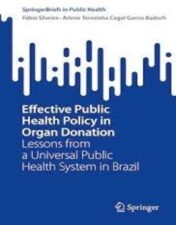 Effective Public Health Policy in Organ Donation: Lessons from a Universal Public Health System in Brazil (SpringerBriefs in Public Health) 2022 Original PDF