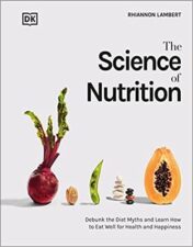 The Science of Nutrition: Debunk the Diet Myths and Learn How to Eat Responsibly for Health and Happiness (DK Science of)  2022 Original PDF