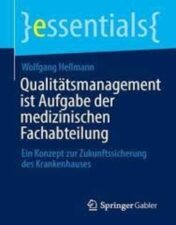 Qualitätsmanagement ist Aufgabe der medizinischen Fachabteilung: Ein Konzept zur Zukunftssicherung des Krankenhauses (essentials) (German Edition) 2022 Original PDF