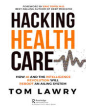 Hacking Healthcare How AI and the Intelligence Revolution Will Reboot an Ailing System Original PDF 2022