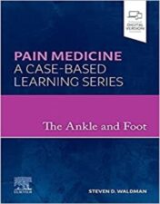The Ankle and Foot: Pain Medicine: A Case-Based Learning Series 2022 Original PDF